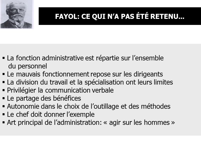 FAYOL: CE QUI N’A PAS ÉTÉ RETENU...  La fonction administrative est répartie sur